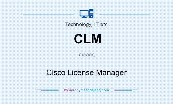 What does CLM mean? It stands for Cisco License Manager
