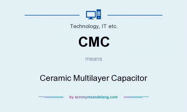 What does CMC mean? It stands for Ceramic Multilayer Capacitor