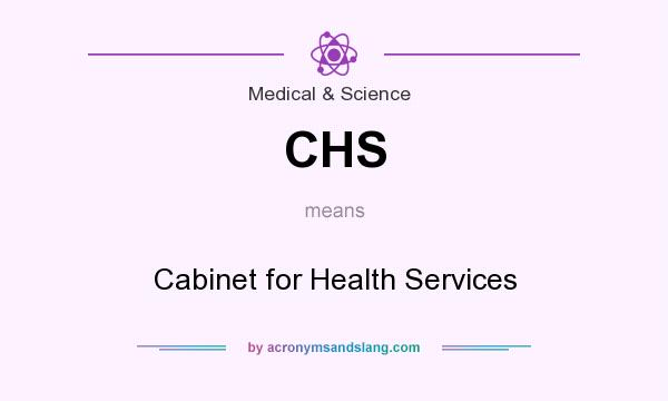 What does CHS mean? It stands for Cabinet for Health Services