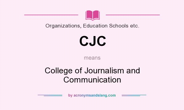What does CJC mean? It stands for College of Journalism and Communication