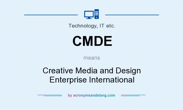 What does CMDE mean? It stands for Creative Media and Design Enterprise International