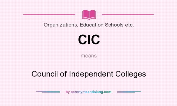 What does CIC mean? It stands for Council of Independent Colleges