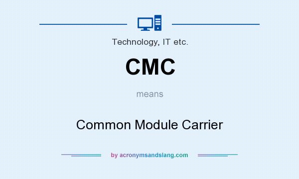 What does CMC mean? It stands for Common Module Carrier