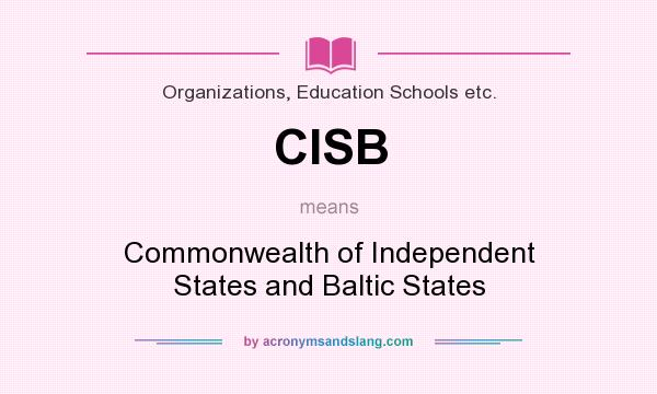 What does CISB mean? It stands for Commonwealth of Independent States and Baltic States