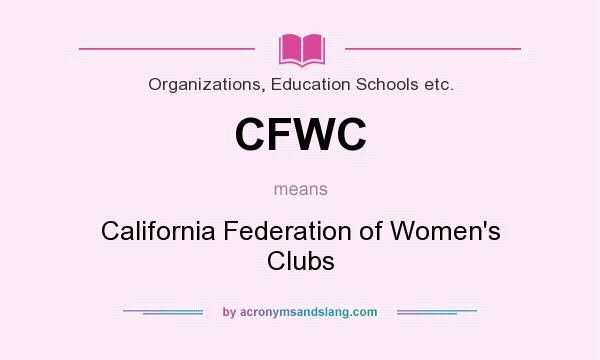 What does CFWC mean? It stands for California Federation of Women`s Clubs