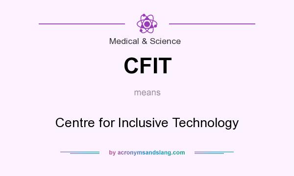 What does CFIT mean? It stands for Centre for Inclusive Technology