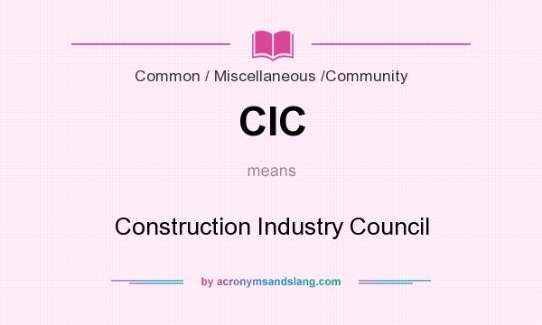 What does CIC mean? It stands for Construction Industry Council