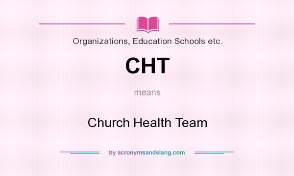 What does CHT mean? It stands for Church Health Team