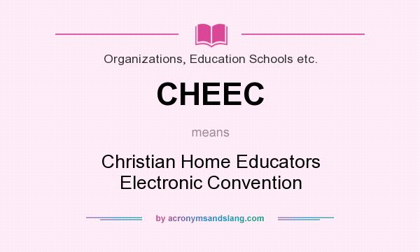What does CHEEC mean? It stands for Christian Home Educators Electronic Convention