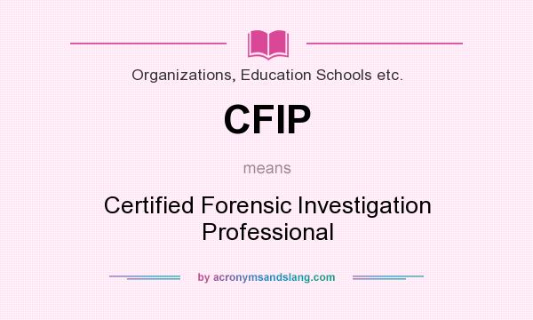 What does CFIP mean? It stands for Certified Forensic Investigation Professional