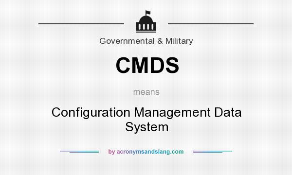 What does CMDS mean? It stands for Configuration Management Data System