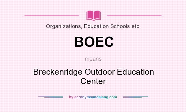 What does BOEC mean? It stands for Breckenridge Outdoor Education Center