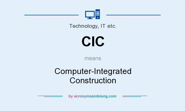 What does CIC mean? It stands for Computer-Integrated Construction