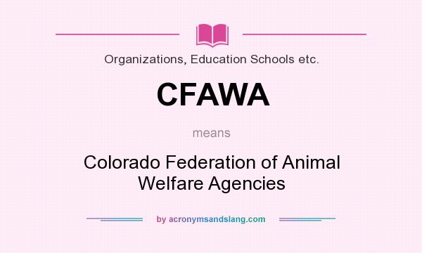 What does CFAWA mean? It stands for Colorado Federation of Animal Welfare Agencies
