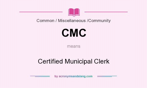What does CMC mean? It stands for Certified Municipal Clerk
