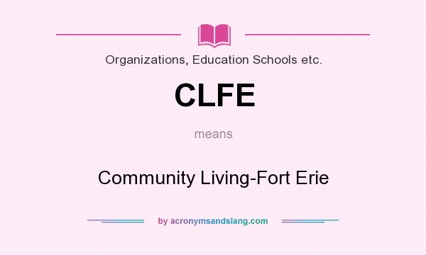 What does CLFE mean? It stands for Community Living-Fort Erie