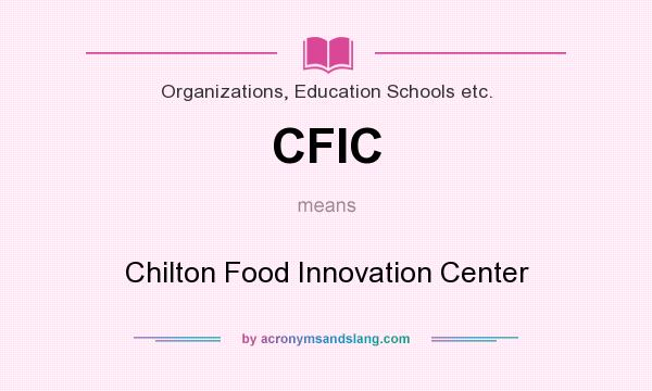 What does CFIC mean? It stands for Chilton Food Innovation Center