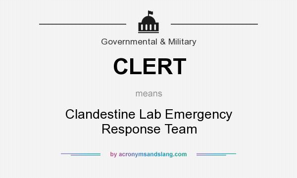 What does CLERT mean? It stands for Clandestine Lab Emergency Response Team