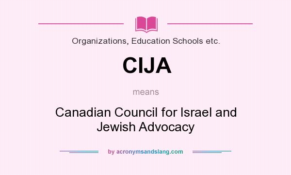 What does CIJA mean? It stands for Canadian Council for Israel and Jewish Advocacy