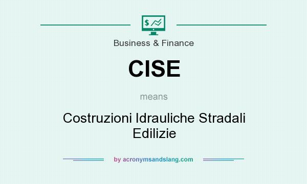 What does CISE mean? It stands for Costruzioni Idrauliche Stradali Edilizie