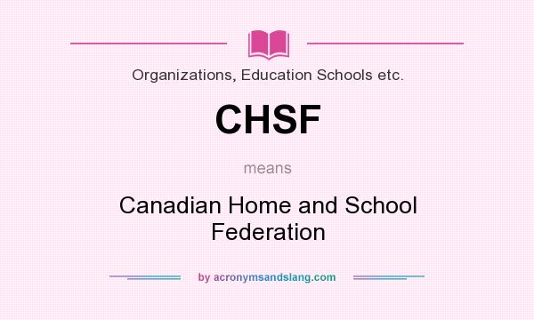 What does CHSF mean? It stands for Canadian Home and School Federation