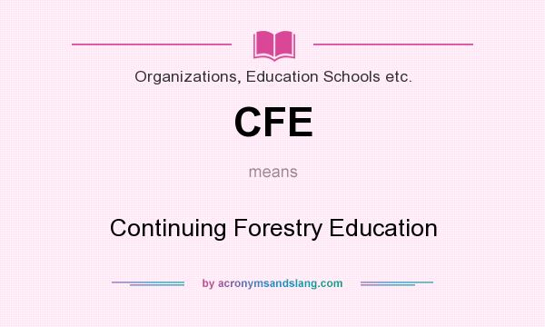 What does CFE mean? It stands for Continuing Forestry Education