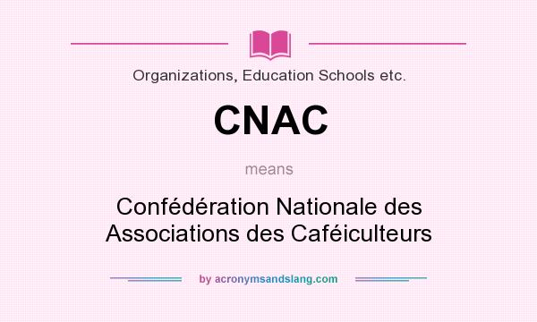 What does CNAC mean? It stands for Confédération Nationale des Associations des Caféiculteurs