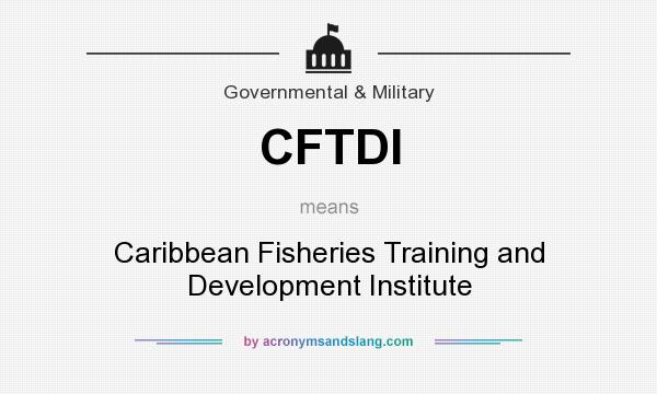 What does CFTDI mean? It stands for Caribbean Fisheries Training and Development Institute