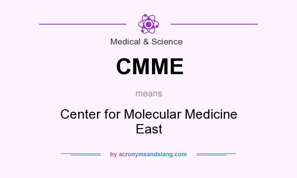 What does CMME mean? It stands for Center for Molecular Medicine East