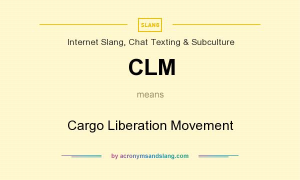 What does CLM mean? It stands for Cargo Liberation Movement