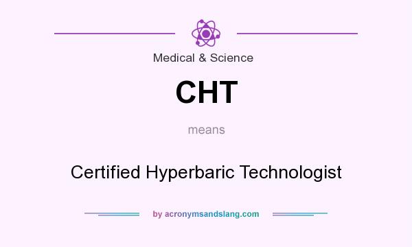 What does CHT mean? It stands for Certified Hyperbaric Technologist