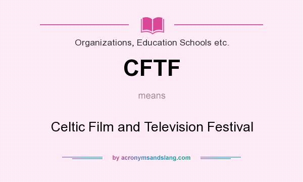 What does CFTF mean? It stands for Celtic Film and Television Festival