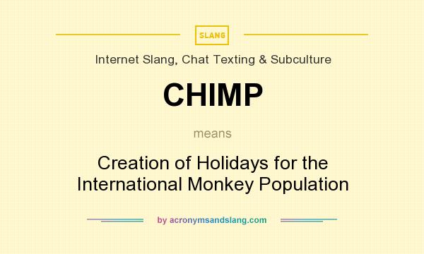 What does CHIMP mean? It stands for Creation of Holidays for the International Monkey Population