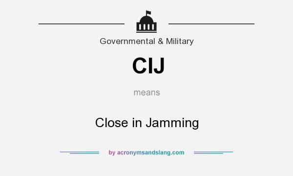 What does CIJ mean? It stands for Close in Jamming