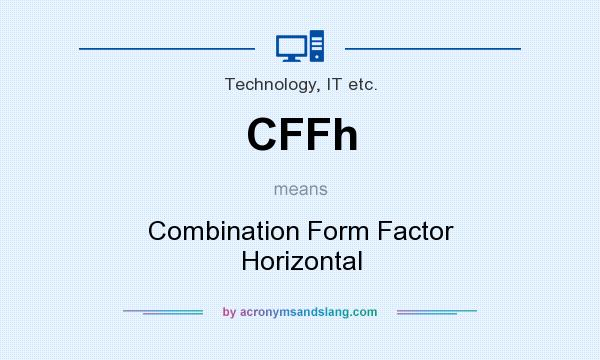What does CFFh mean? It stands for Combination Form Factor Horizontal