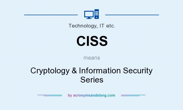 What does CISS mean? It stands for Cryptology & Information Security Series
