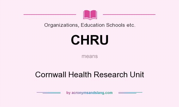 What does CHRU mean? It stands for Cornwall Health Research Unit