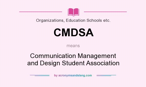 What does CMDSA mean? It stands for Communication Management and Design Student Association