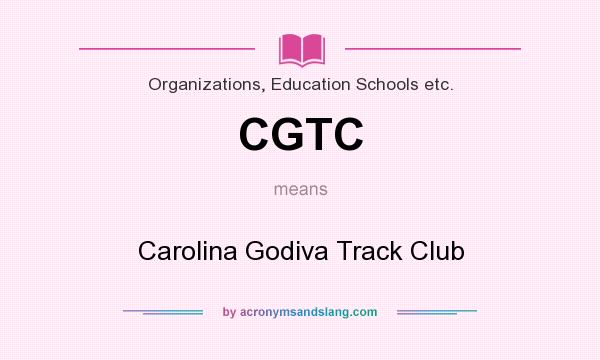What does CGTC mean? It stands for Carolina Godiva Track Club