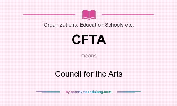 What does CFTA mean? It stands for Council for the Arts