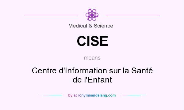 What does CISE mean? It stands for Centre d`Information sur la Santé de l`Enfant