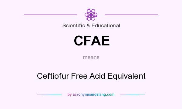 What does CFAE mean? It stands for Ceftiofur Free Acid Equivalent