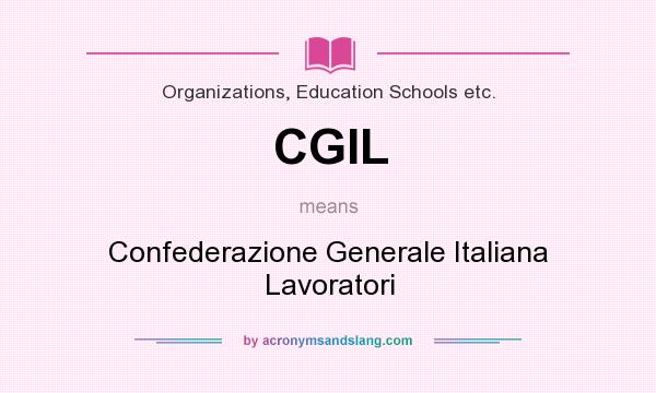 What does CGIL mean? It stands for Confederazione Generale Italiana Lavoratori