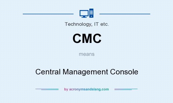 What does CMC mean? It stands for Central Management Console