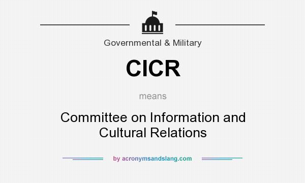 What does CICR mean? It stands for Committee on Information and Cultural Relations