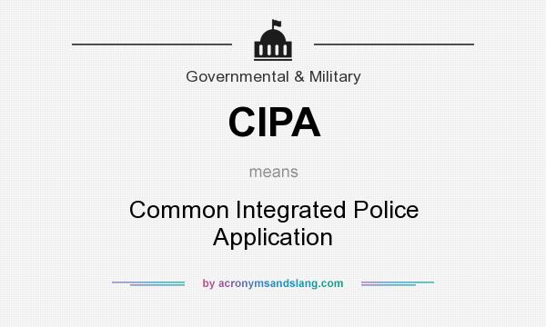 What does CIPA mean? It stands for Common Integrated Police Application