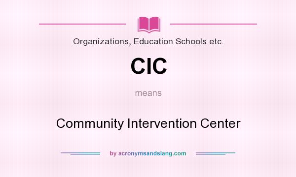 What does CIC mean? It stands for Community Intervention Center