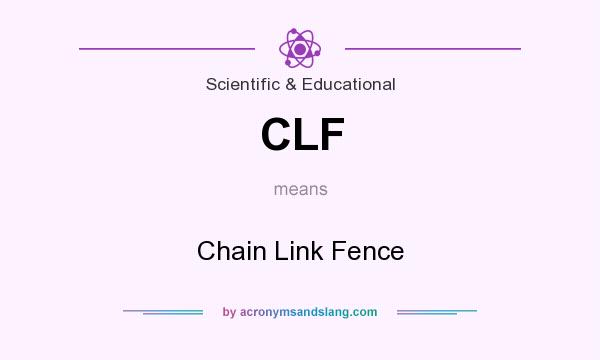 What does CLF mean? It stands for Chain Link Fence