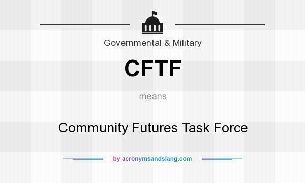 What does CFTF mean? It stands for Community Futures Task Force