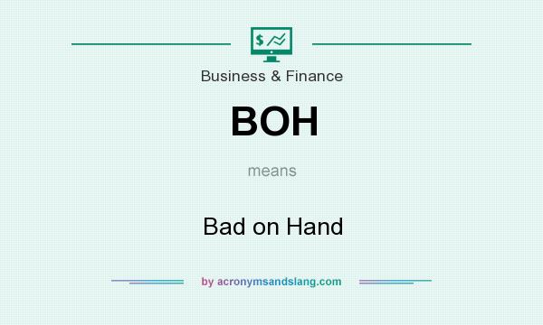 What does BOH mean? It stands for Bad on Hand